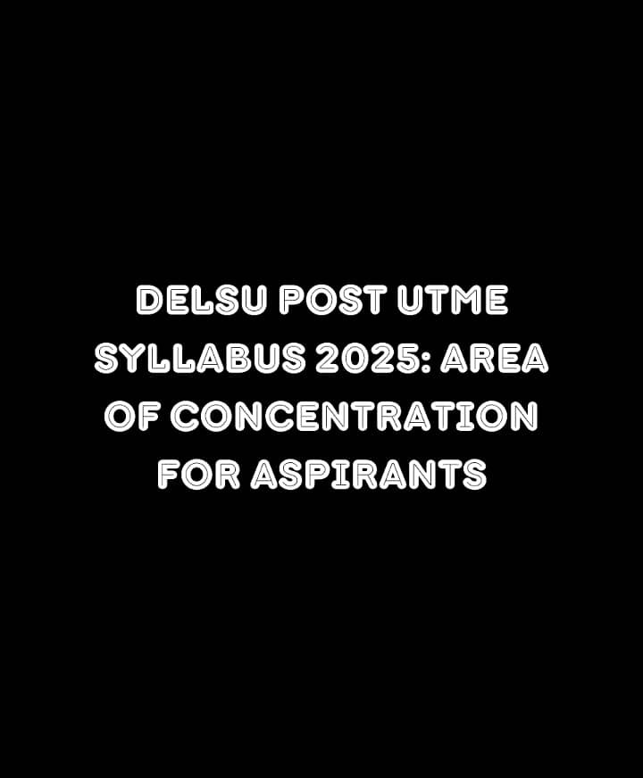 DELSU Post Utme Syllabus 2025: Area of Concentration for Aspirants
