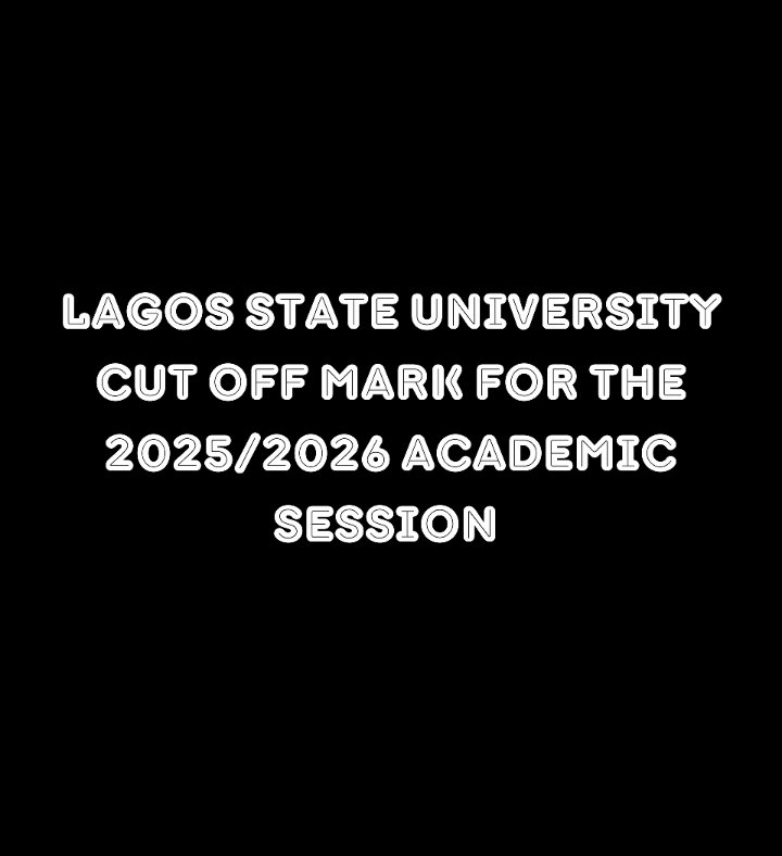 Lagos State University Cut Off Mark For 2025/2026 Session