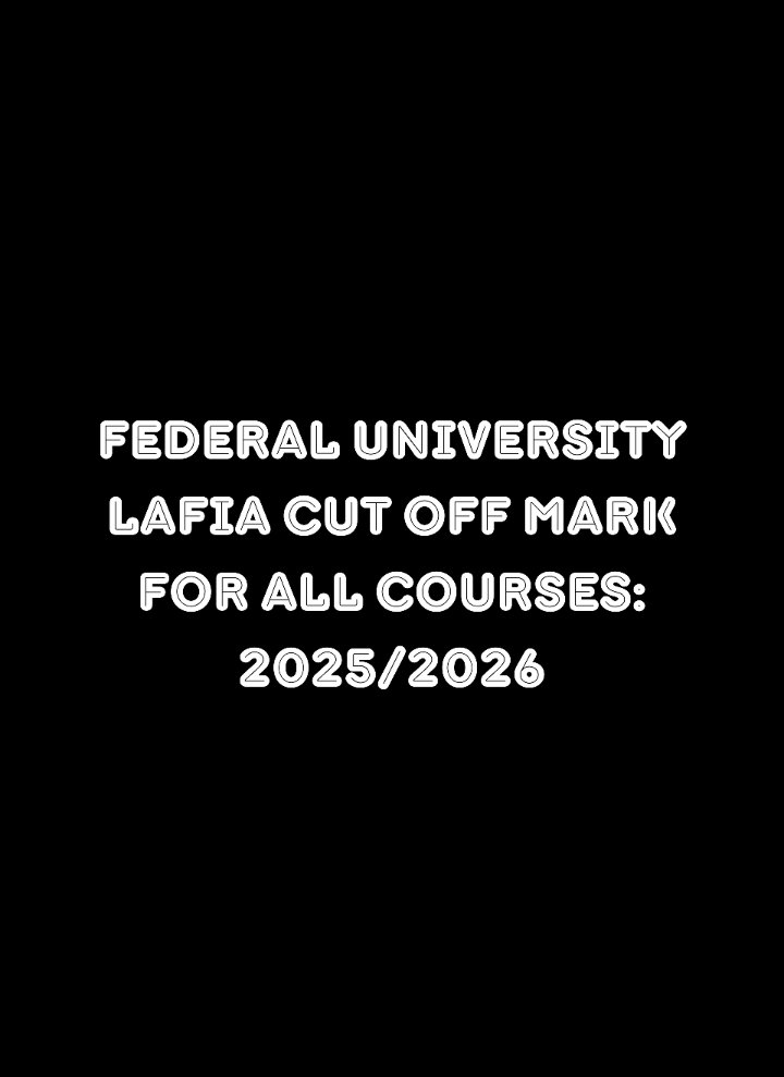 Federal University Lafia Cut Off Mark for All Courses: 2025/2026