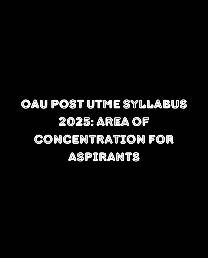 OAU Post Utme Syllabus 2025: Area of Concentration for Aspirants