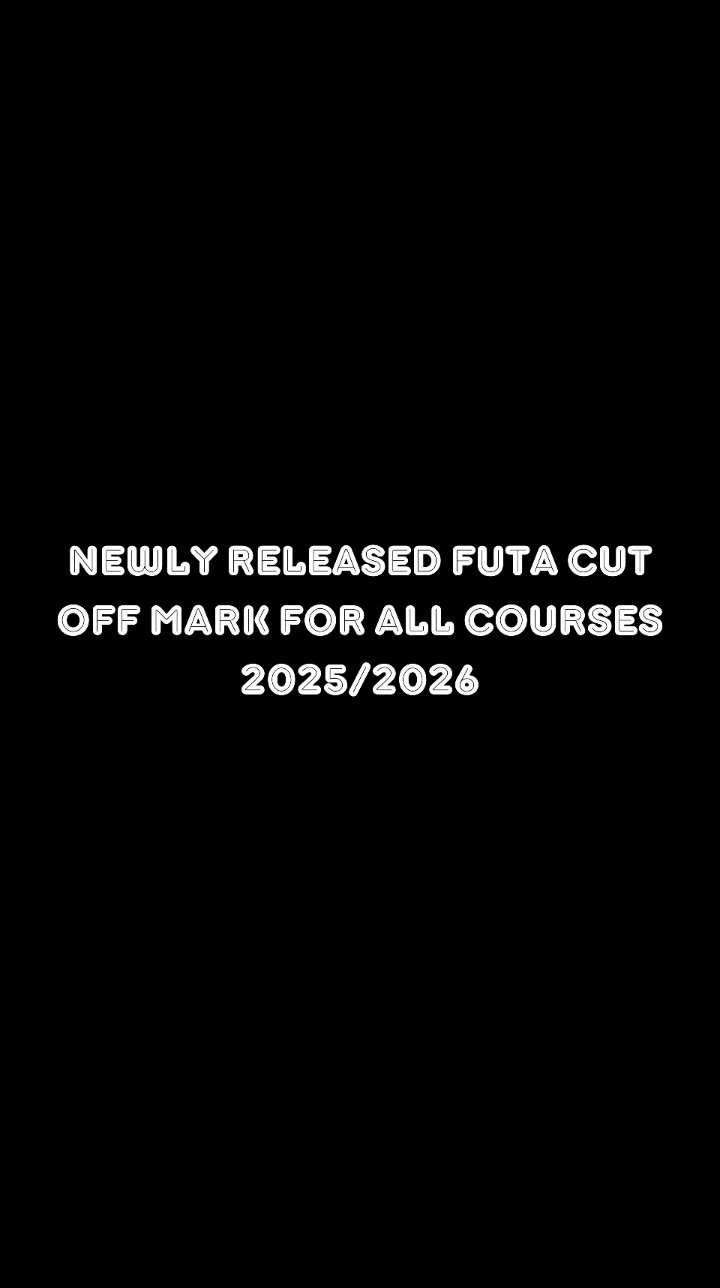 Newly Released FUTA Cut Off Mark For All Courses 2025/2026