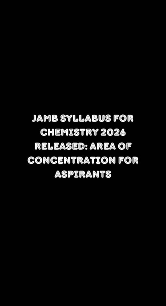 JAMB Syllabus For Chemistry 2026 Released: Area of Concentration for Aspirants