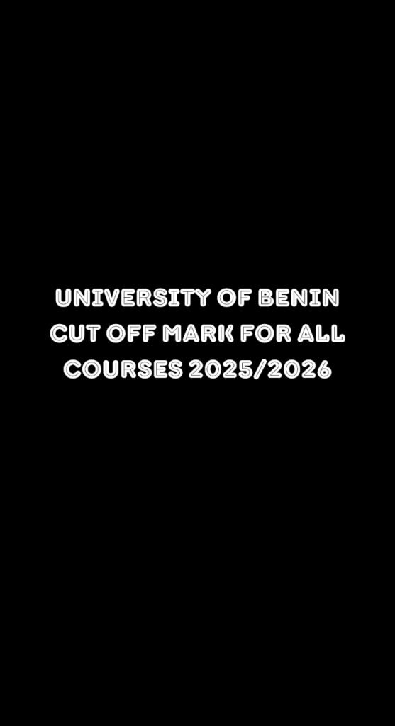 University of Benin Cut Off Mark for All Courses 2025/2026
