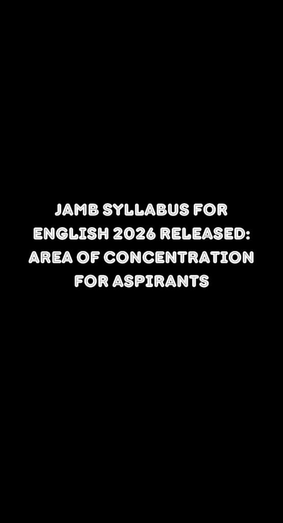 JAMB Syllabus for English 2026 Released: Area of Concentration for Aspirants